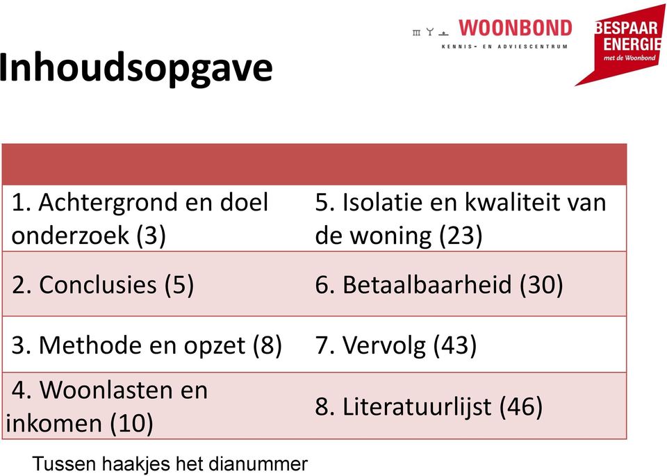 Isolatie en kwaliteit van de woning (23) 2. Conclusies (5) 6.