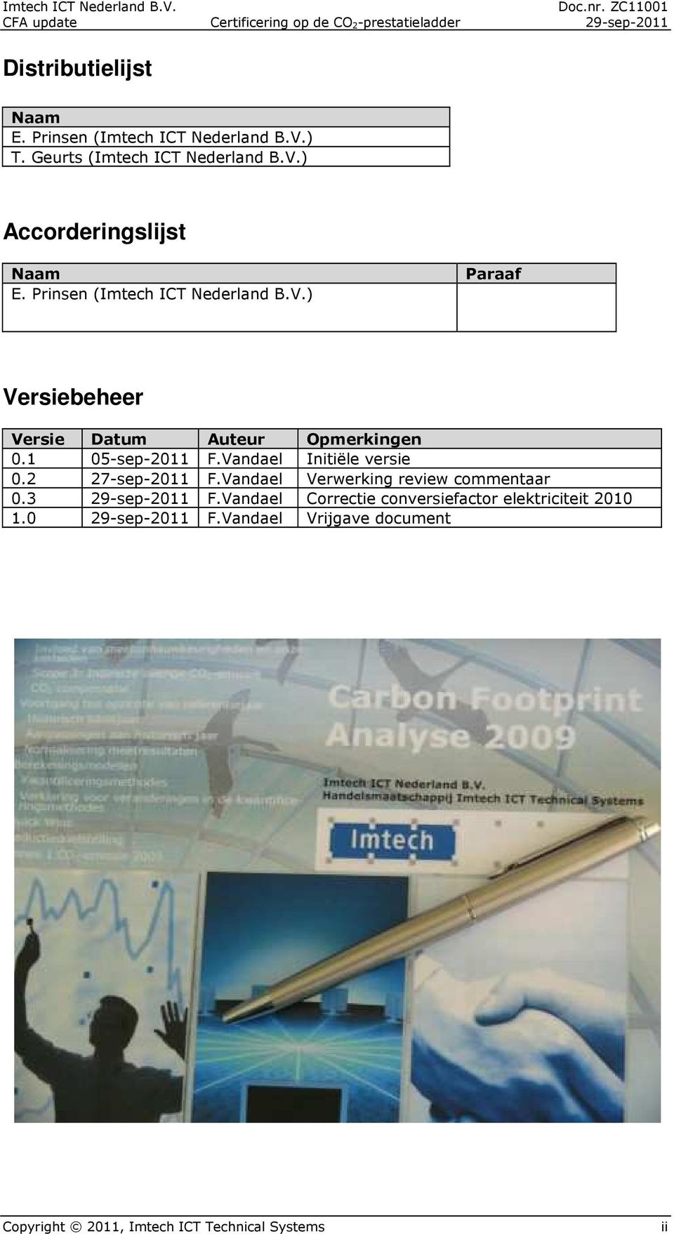 Vandael Initiële versie 0.2 27-sep-2011 F.Vandael Verwerking review commentaar 0.3 29-sep-2011 F.