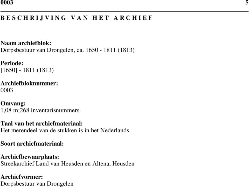 Taal van het archiefmateriaal: Het merendeel van de stukken is in het Nederlands.