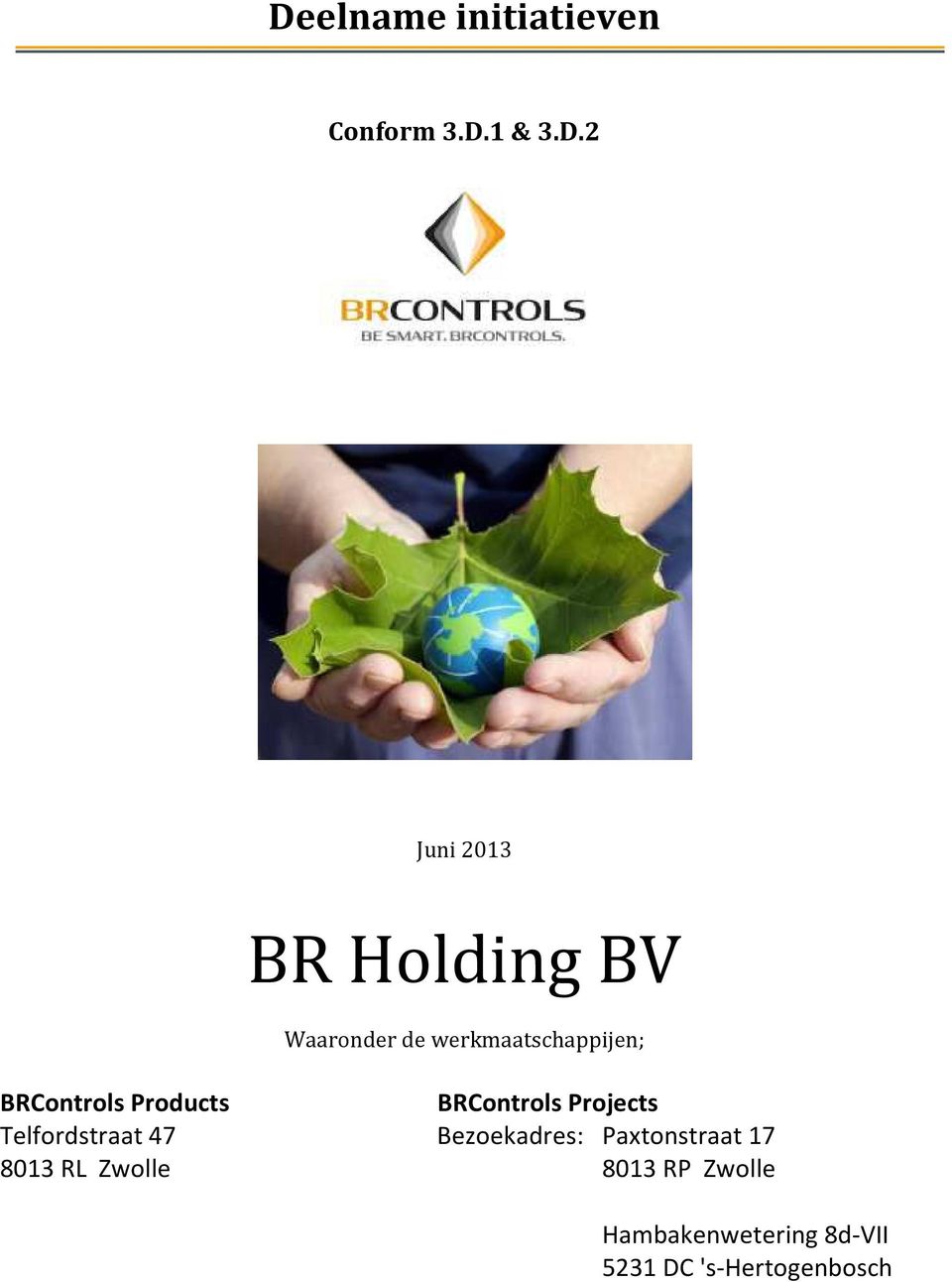 2 Juni 2013 BR Holding BV Waaronder de werkmaatschappijen;
