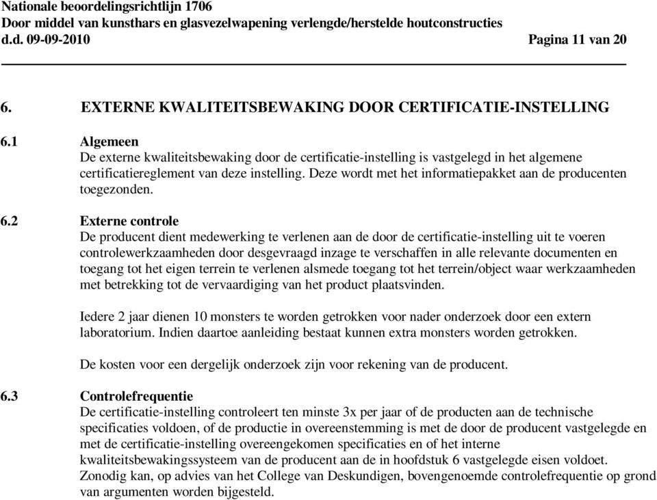 Deze wordt met het informatiepakket aan de producenten toegezonden. 6.