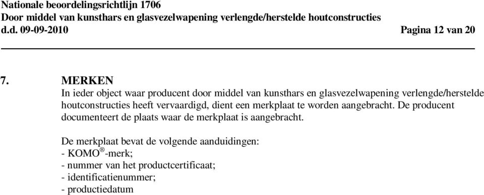 houtconstructies heeft vervaardigd, dient een merkplaat te worden aangebracht.