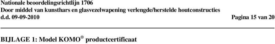 (CI) Dit Productcertificaat is op basis van BRL (nummer en datum) afgegeven door (naam CI) conform het hiervoor van toepassing zijnde naam CI) Reglement voor Productcertificaat.