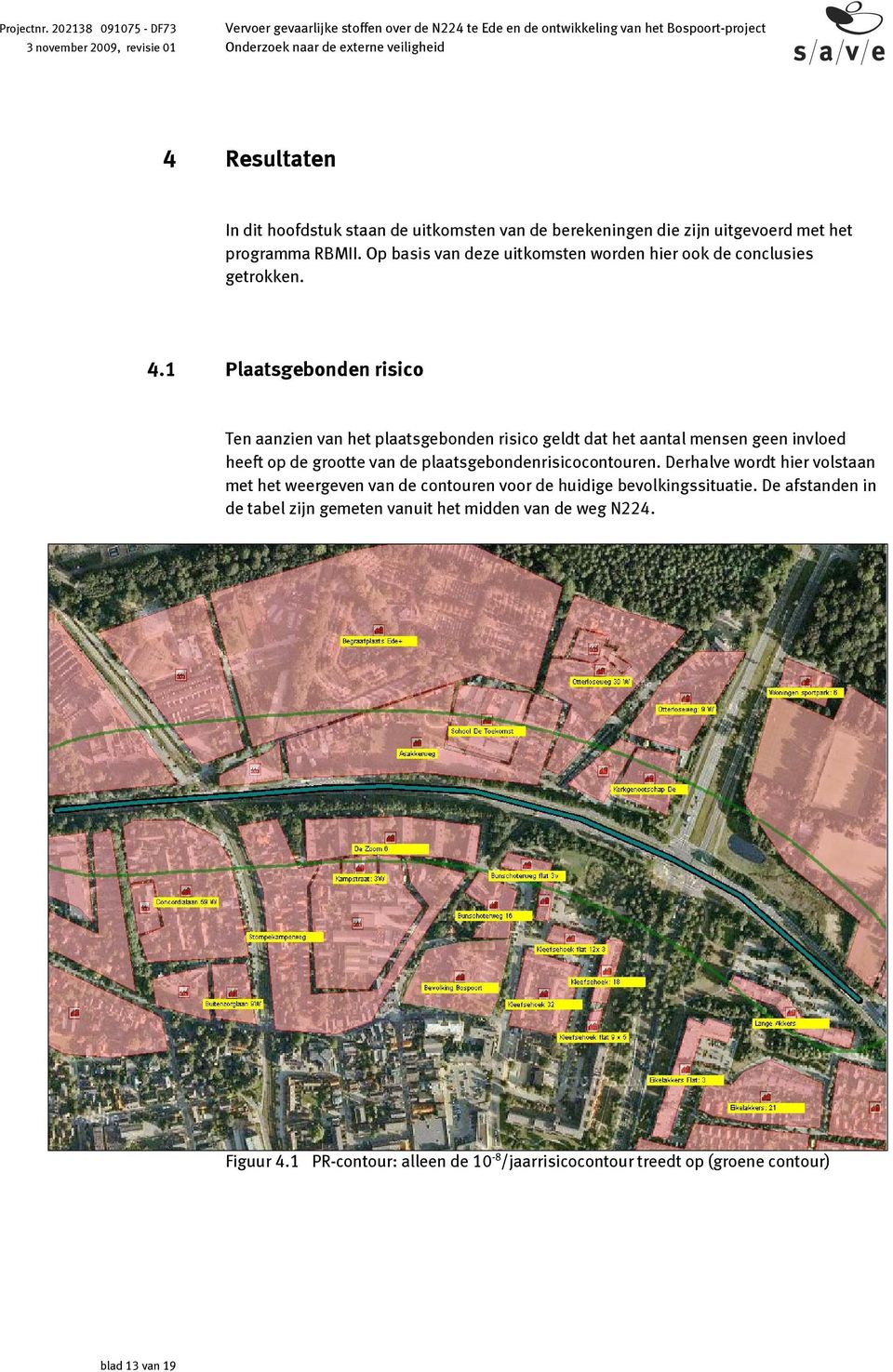 1 Plaatsgebonden risico Ten aanzien van het plaatsgebonden risico geldt dat het aantal mensen geen invloed heeft op de grootte van de