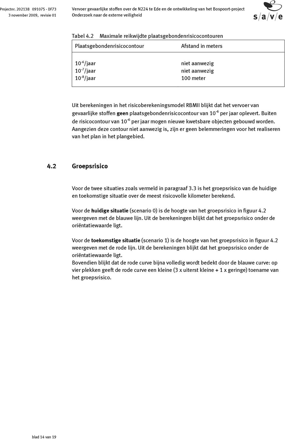 risicoberekeningsmodel RBMII blijkt dat het vervoer van gevaarlijke stoffen geen plaatsgebondenrisicocontour van 10-6 per jaar oplevert.