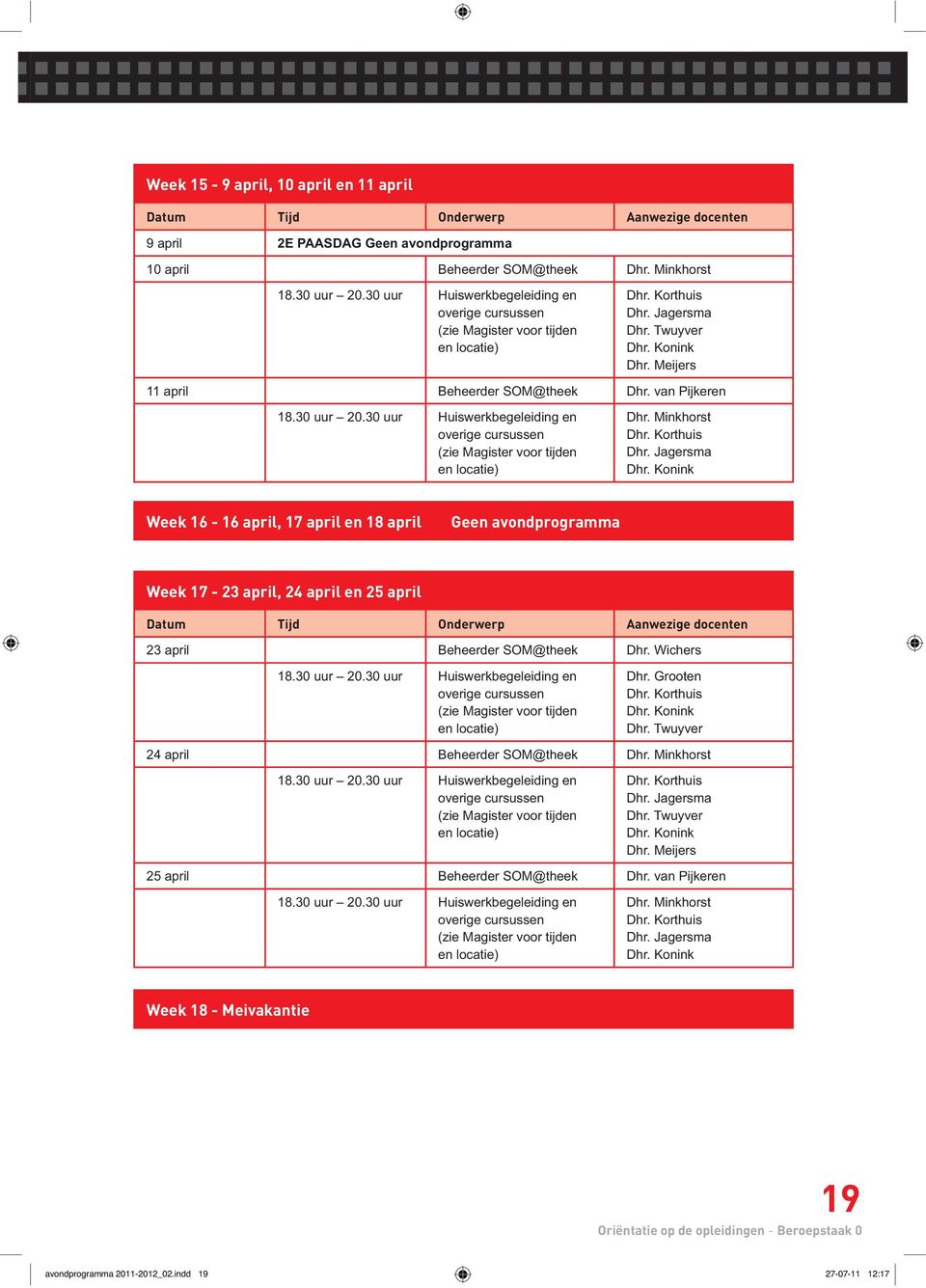 april, 24 april en 25 april Week 18 - Meivakantie 19 Oriëntatie op de