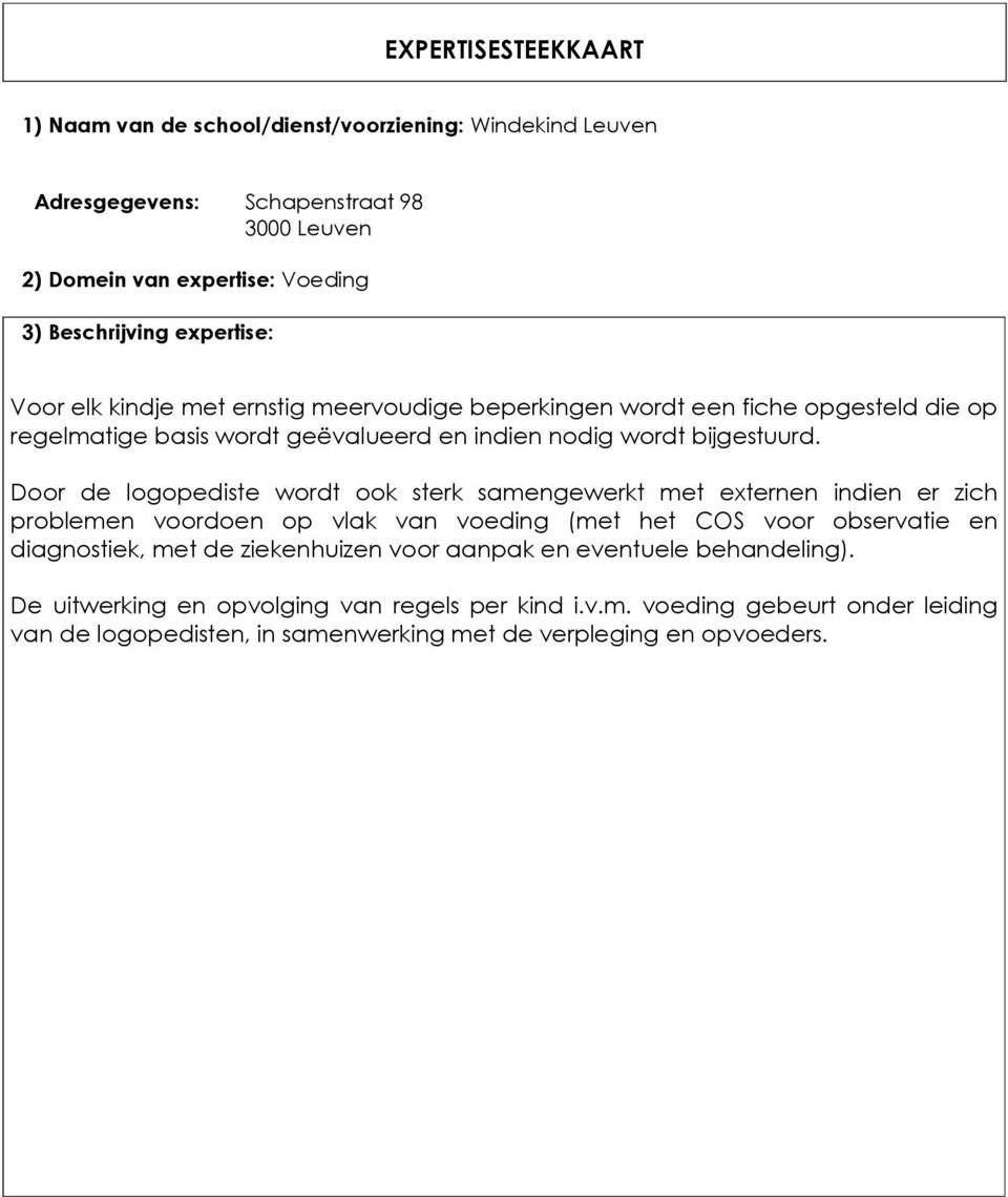 Dr de lgpediste wrdt k sterk samengewerkt met externen indien er zich prblemen vrden p vlak van veding (met het COS vr bservatie en diagnstiek, met de ziekenhuizen vr