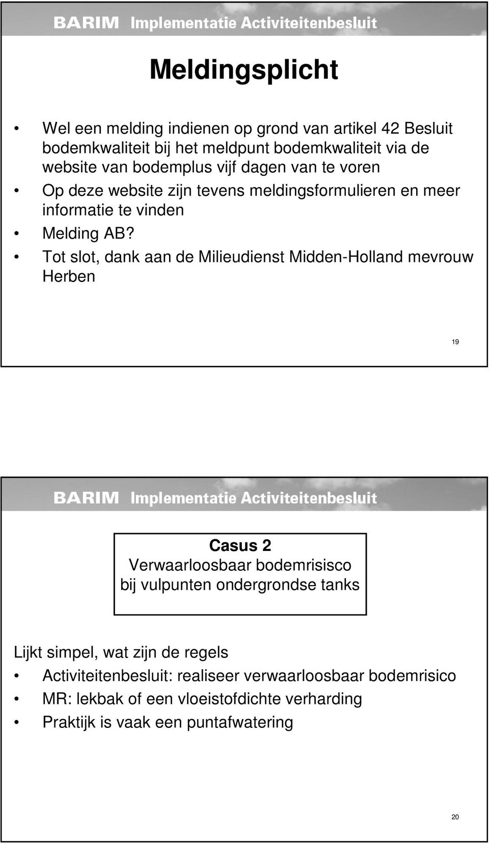 Tot slot, dank aan de Milieudienst Midden-Holland mevrouw Herben 19 Casus 2 Verwaarloosbaar bodemrisisco bij vulpunten ondergrondse tanks Lijkt