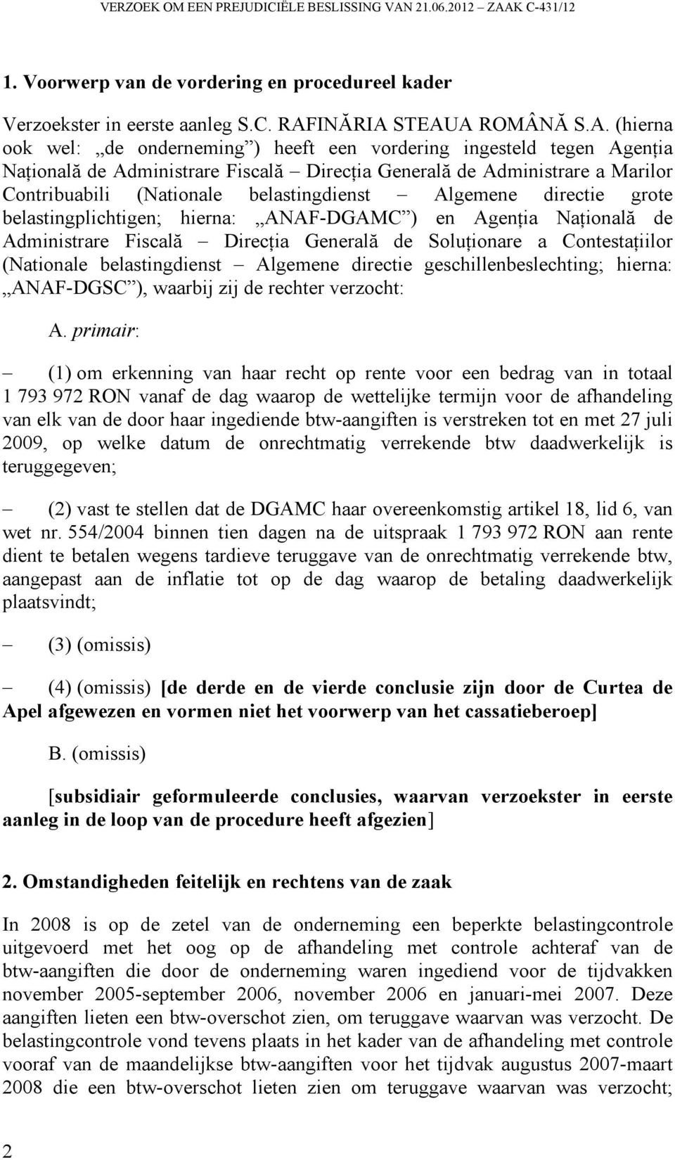 K C-431/12 1. Voorwerp van de vordering en procedureel kader Verzoekster in eerste aanleg S.C. RAF