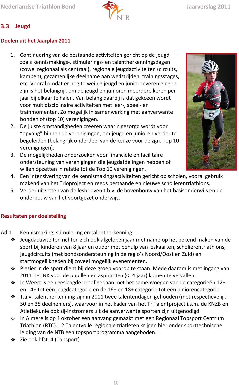 kampen), gezamenlijke deelname aan wedstrijden, trainingsstages, etc.