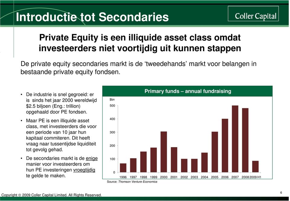 Maar PE is een illiquide asset class, met investeerders die voor een periode van 10 jaar hun kapitaal commiteren. Dit heeft vraag naar tussentijdse liquiditeit tot gevolg gehad.
