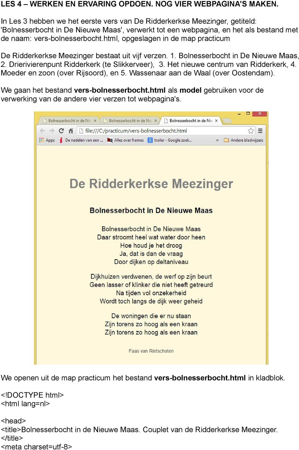 html, opgeslagen in de map practicum De Ridderkerkse Meezinger bestaat uit vijf verzen. 1. Bolnesserbocht in De Nieuwe Maas, 2. Drierivierenpunt Ridderkerk (te Slikkerveer), 3.