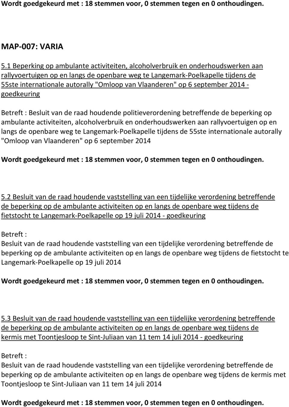 van Vlaanderen" op 6 september 2014 - goedkeuring Betreft : Besluit van de raad houdende politieverordening betreffende de beperking op ambulante activiteiten, alcoholverbruik en onderhoudswerken aan