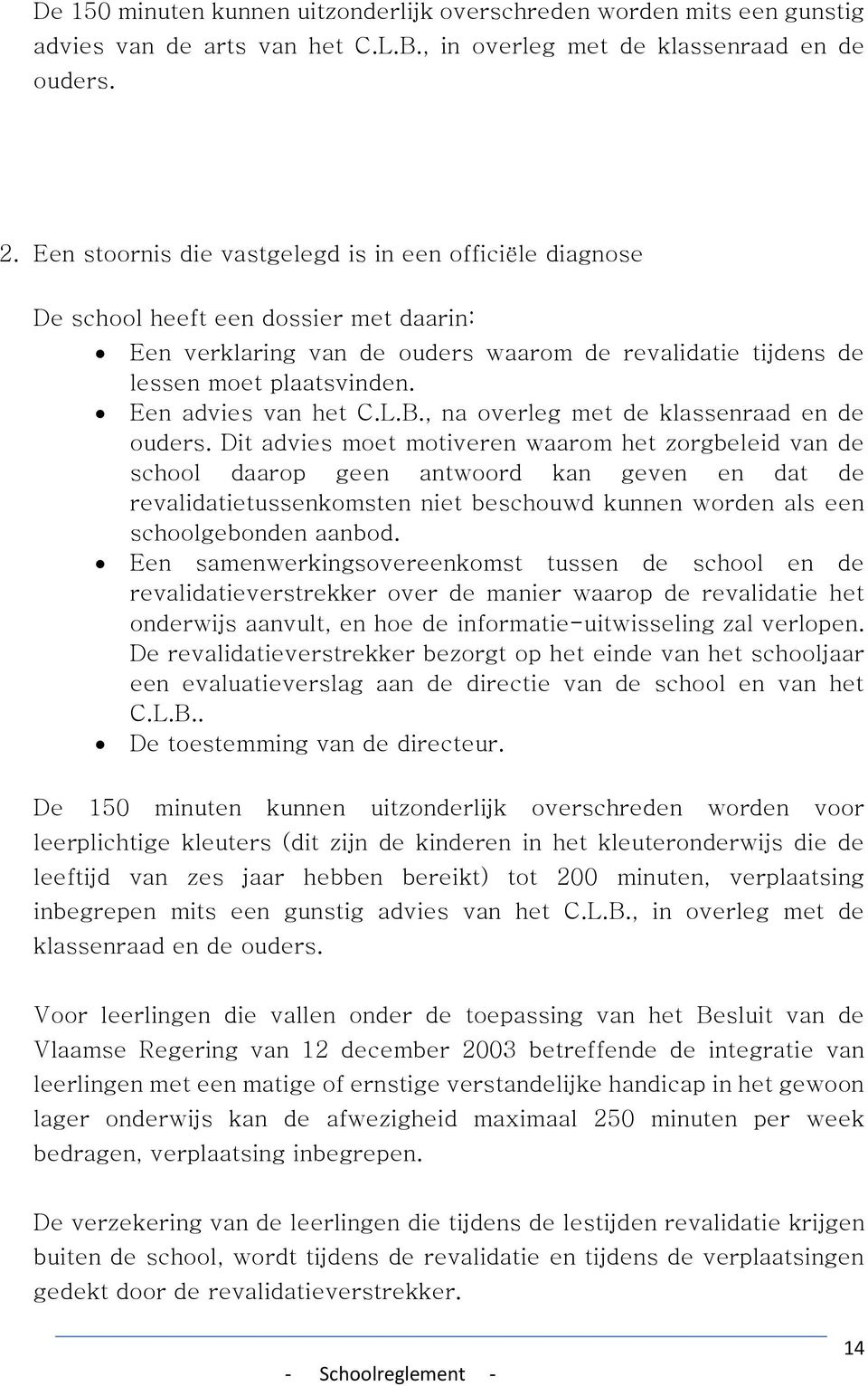 Een advies van het C.L.B., na overleg met de klassenraad en de ouders.