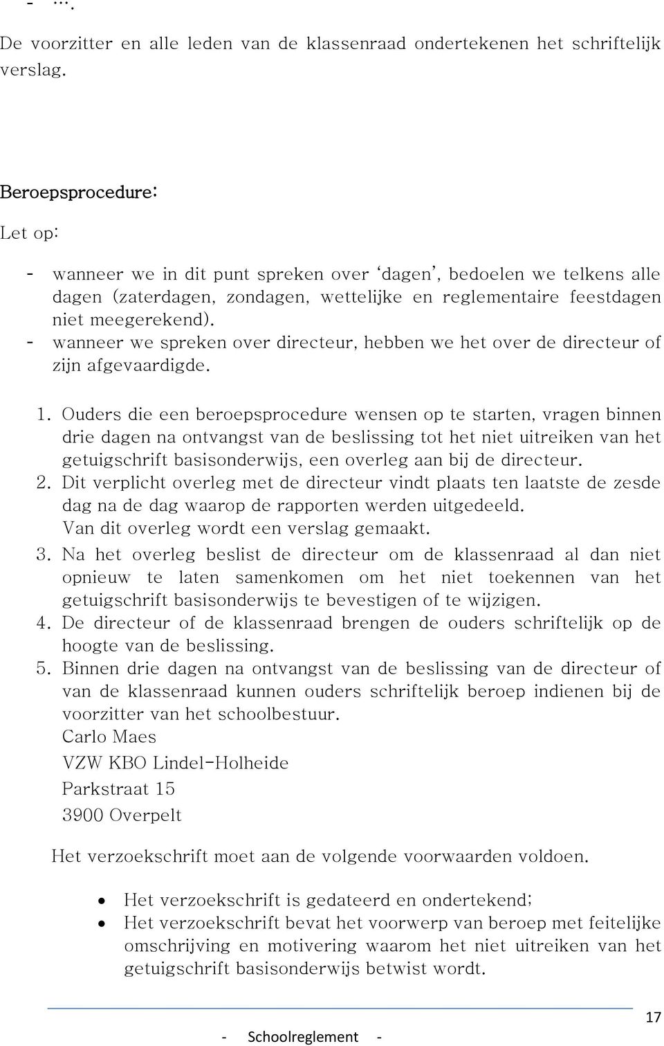 - wanneer we spreken over directeur, hebben we het over de directeur of zijn afgevaardigde. 1.