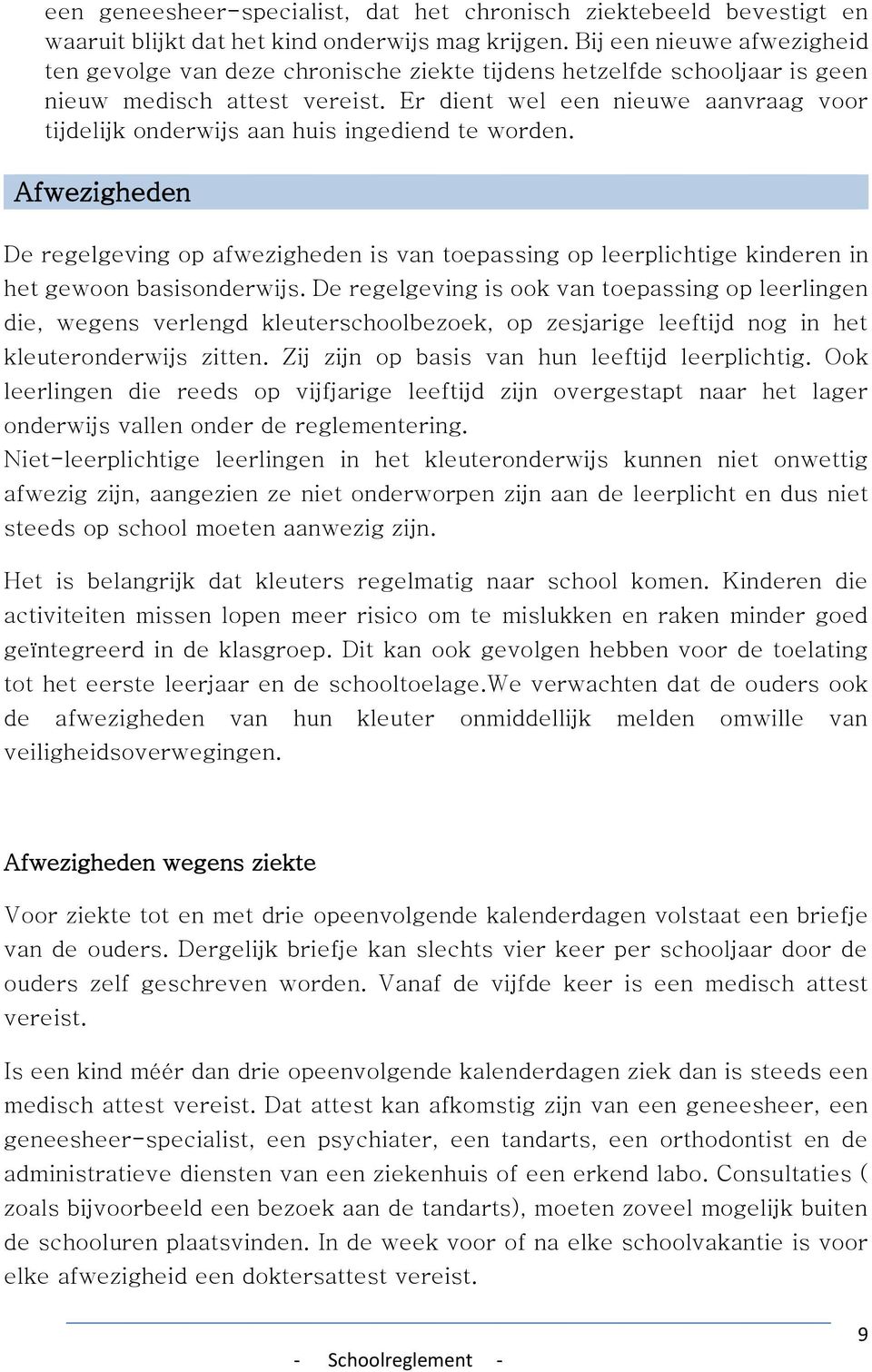 Er dient wel een nieuwe aanvraag voor tijdelijk onderwijs aan huis ingediend te worden.