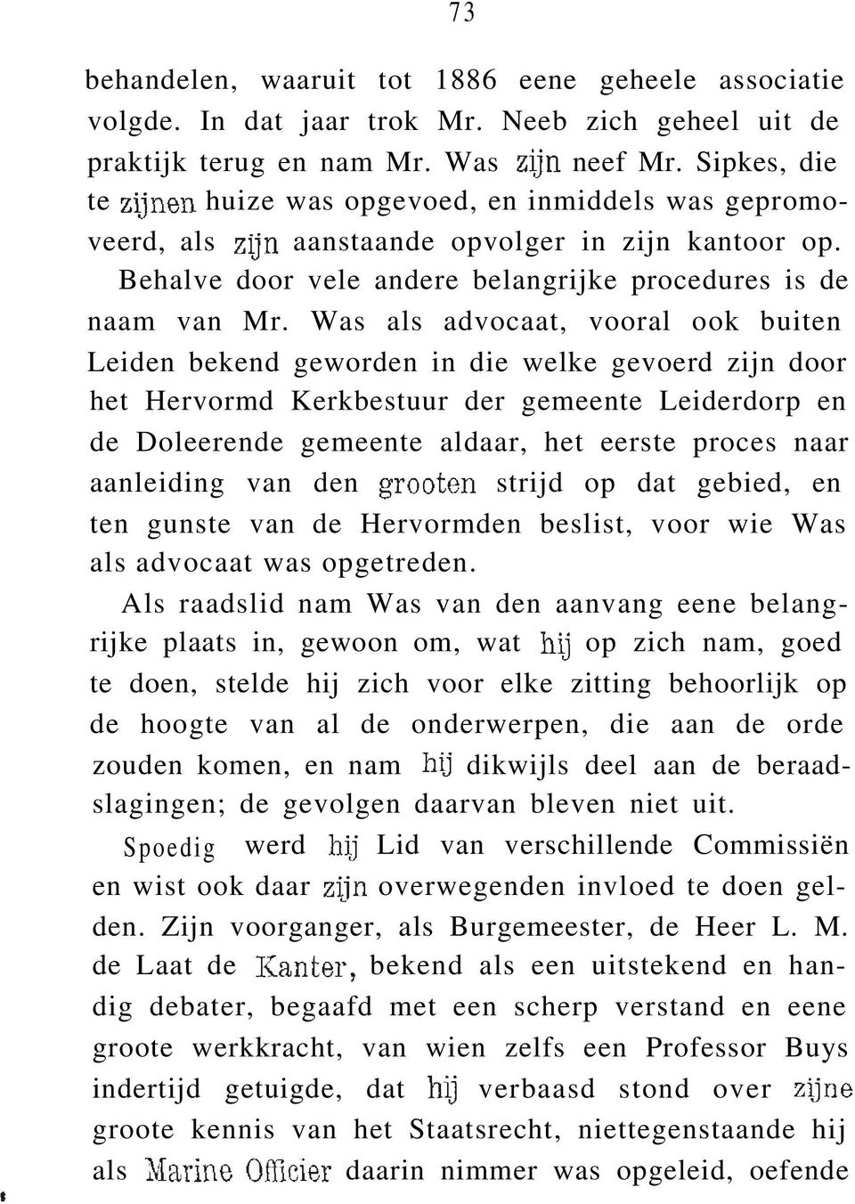 Was als advocaat, vooral ook buiten Leiden bekend geworden in die welke gevoerd zijn door het Hervormd Kerkbestuur der gemeente Leiderdorp en de Doleerende gemeente aldaar, het eerste proces naar