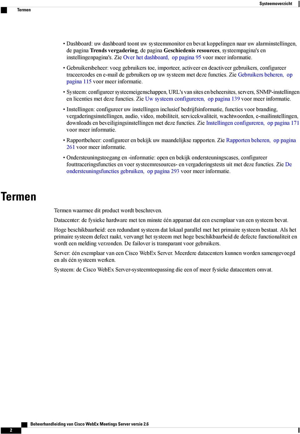 Gebruikersbeheer: voeg gebruikers toe, importeer, activeer en deactiveer gebruikers, configureer traceercodes en e-mail de gebruikers op uw systeem met deze functies.