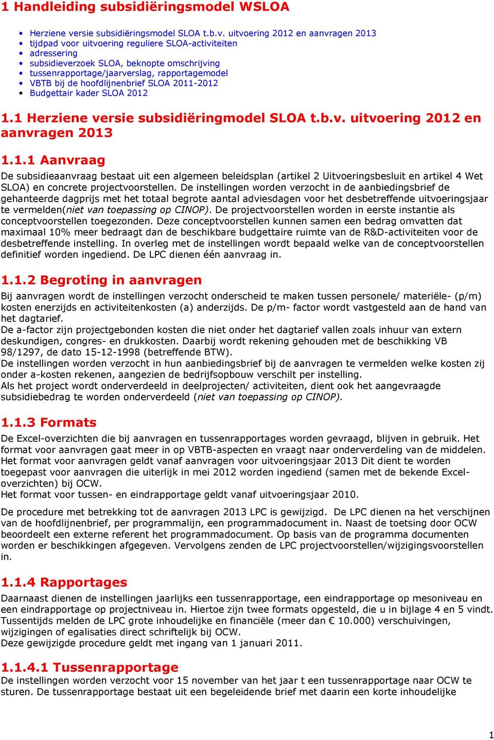 uitvoering 2012 en aanvragen 2013 tijdpad voor uitvoering reguliere SLOA-activiteiten adressering subsidieverzoek SLOA, beknopte omschrijving tussenrapportage/jaarverslag, rapportagemodel VBTB bij de