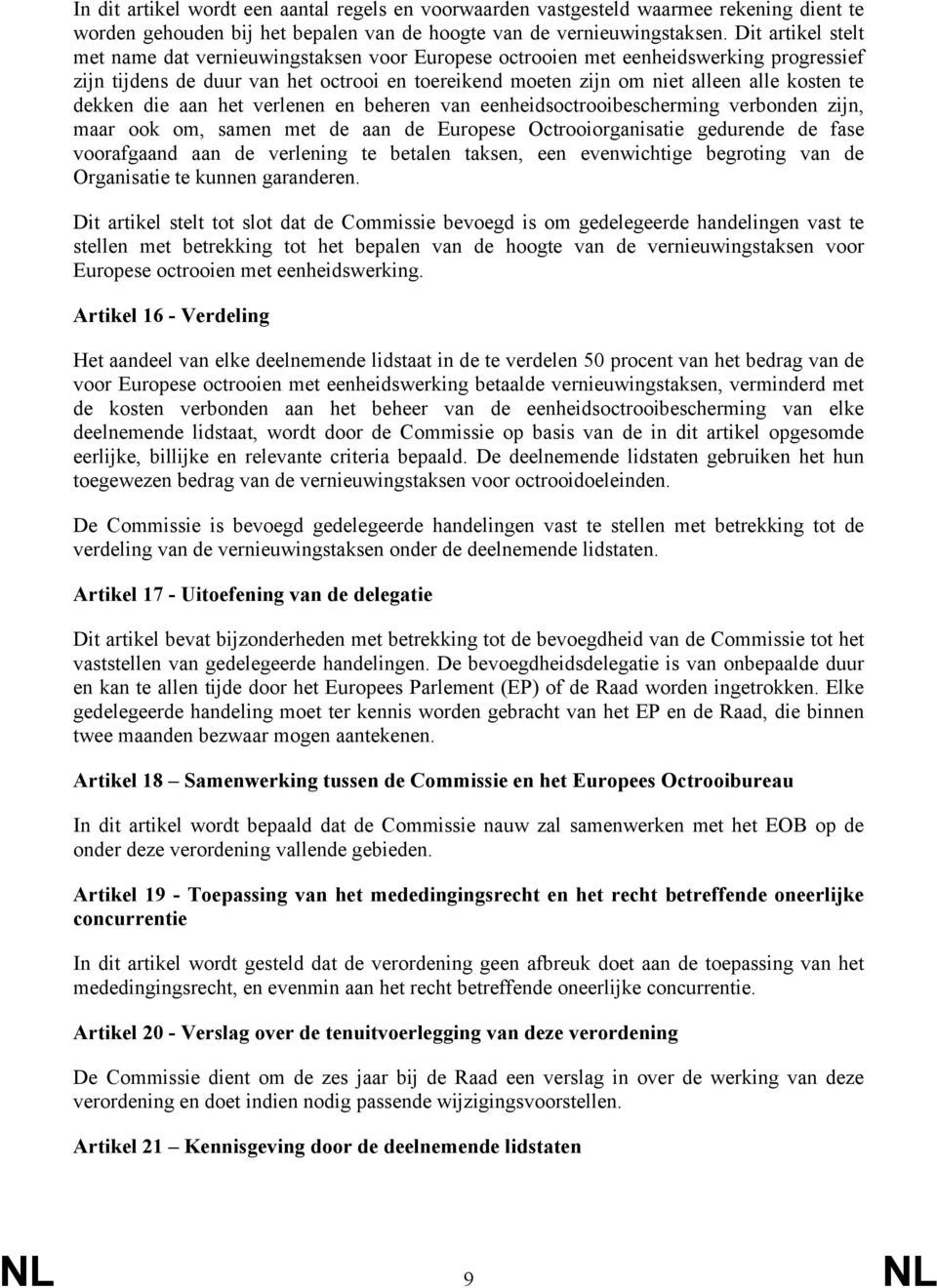 dekken die aan het verlenen en beheren van eenheidsoctrooibescherming verbonden zijn, maar ook om, samen met de aan de Europese Octrooiorganisatie gedurende de fase voorafgaand aan de verlening te