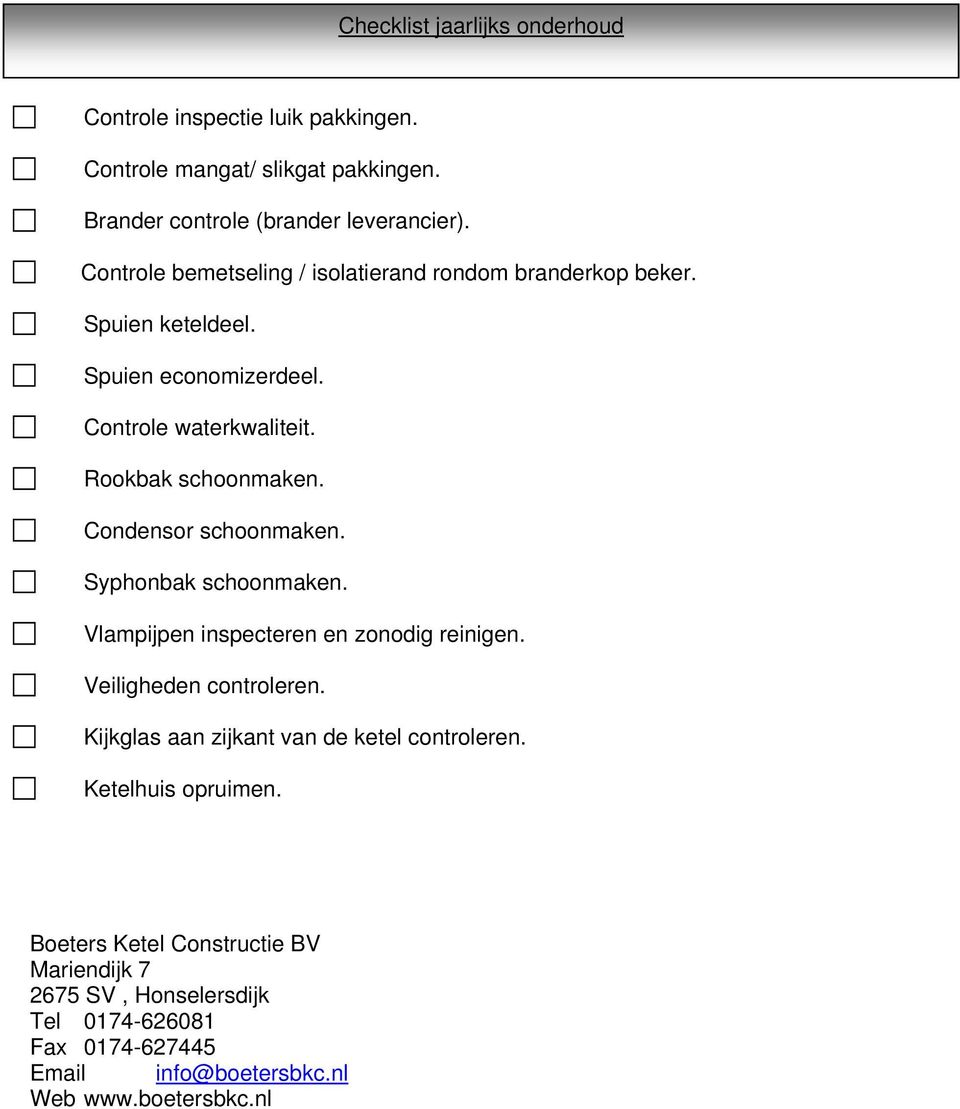 Condensor schoonmaken. Syphonbak schoonmaken. Vlampijpen inspecteren en zonodig reinigen. Veiligheden controleren.