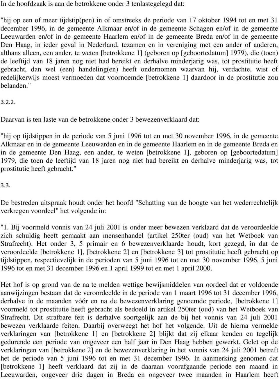 vereniging met een ander of anderen, althans alleen, een ander, te weten [betrokkene 1] (geboren op [geboortedatum] 1979), die (toen) de leeftijd van 18 jaren nog niet had bereikt en derhalve