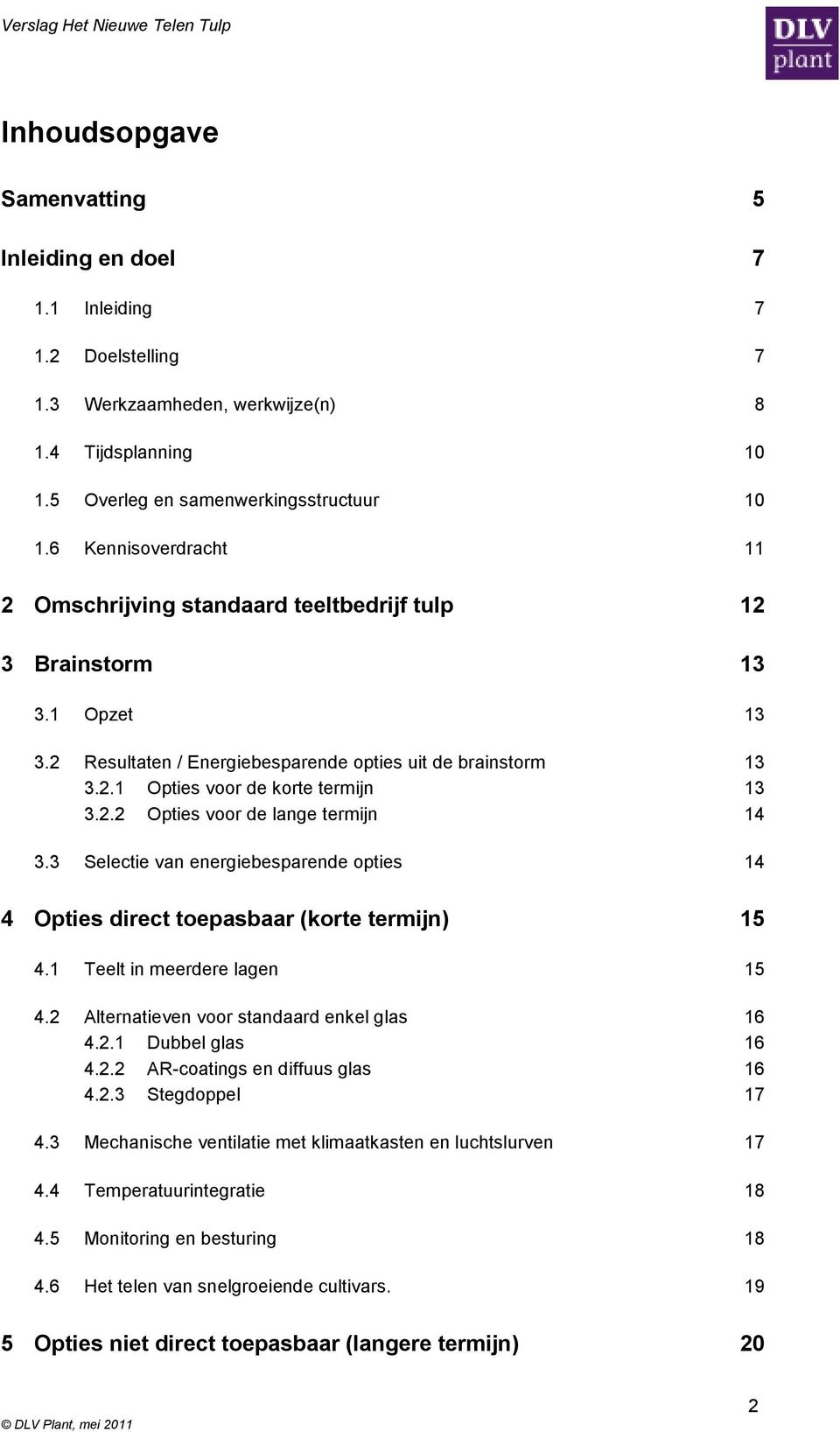 2.2 Opties voor de lange termijn 14 3.3 Selectie van energiebesparende opties 14 4 Opties direct toepasbaar (korte termijn) 15 4.1 Teelt in meerdere lagen 15 4.