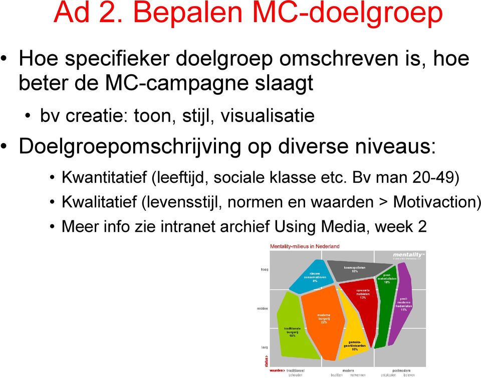 diverse niveaus: Kwantitatief (leeftijd, sociale klasse etc.