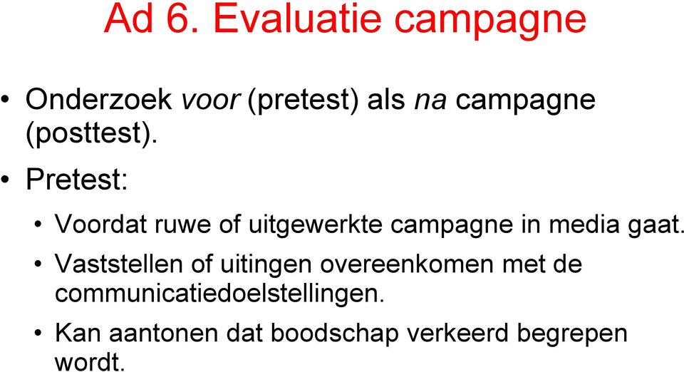 Pretest: Voordat ruwe of uitgewerkte campagne in media gaat.