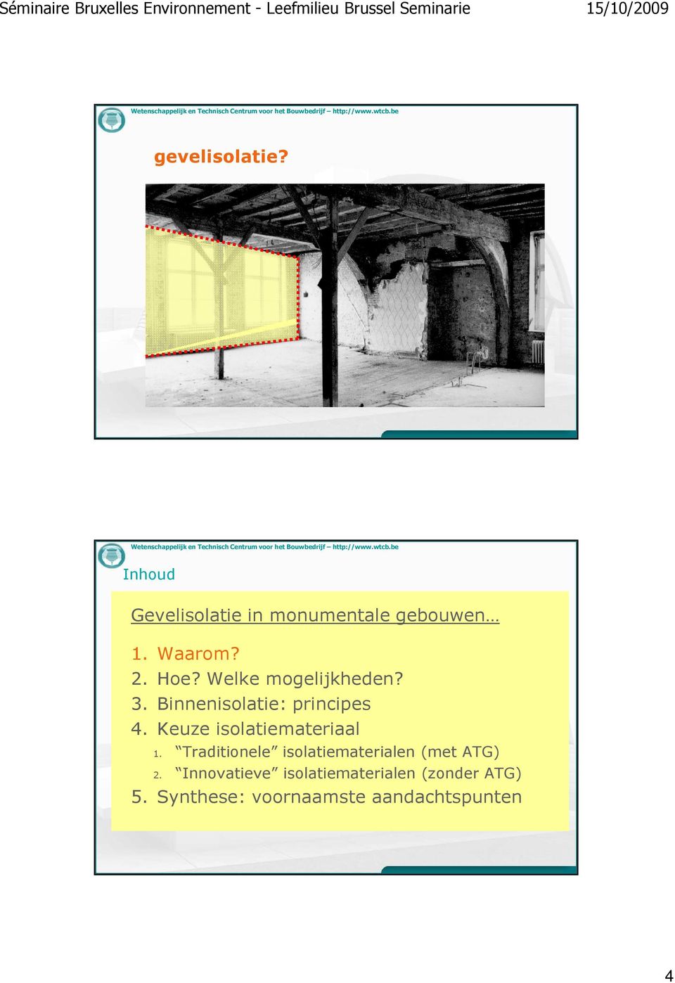 Keuze isolatiemateriaal 1. Traditionele isolatiematerialen (met ATG) 2.