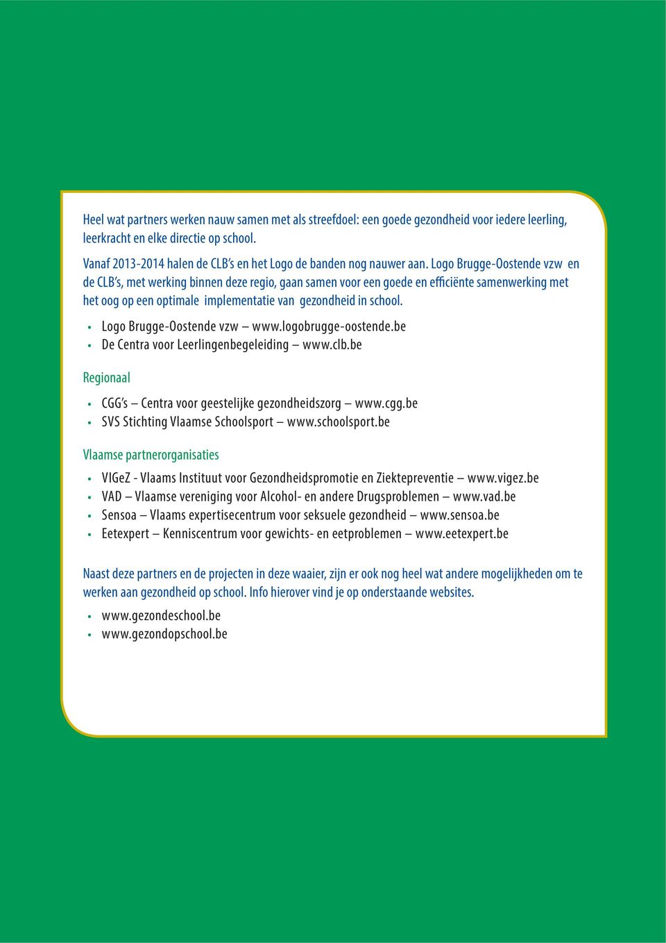 Logo Brugge-Oostende vzw en de CLB s, met werking binnen deze regio, gaan samen voor een goede en efficiënte samenwerking met het oog op een optimale implementatie van gezondheid in school.