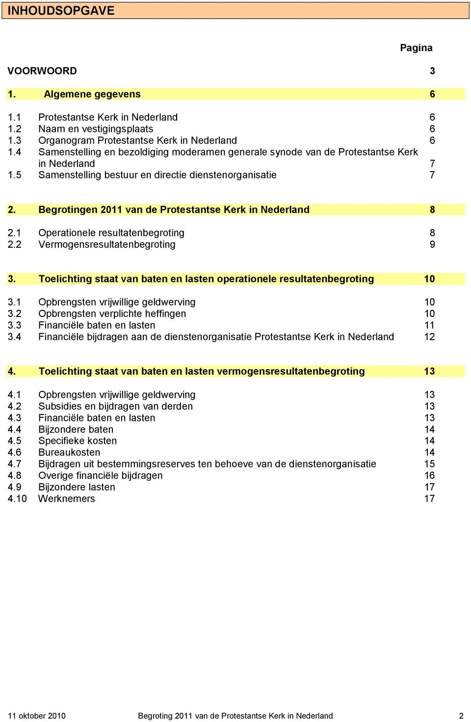 Begrotingen 2011 van de Protestantse Kerk in Nederland 8 2.1 Operationele resultatenbegroting 8 2.2 Vermogensresultatenbegroting 9 3.