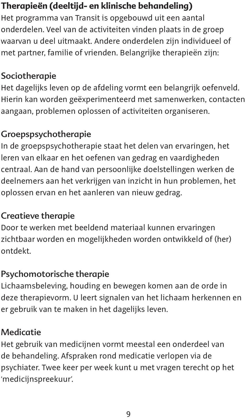 Hierin kan worden geëxperimenteerd met samenwerken, contacten aangaan, problemen oplossen of activiteiten organiseren.