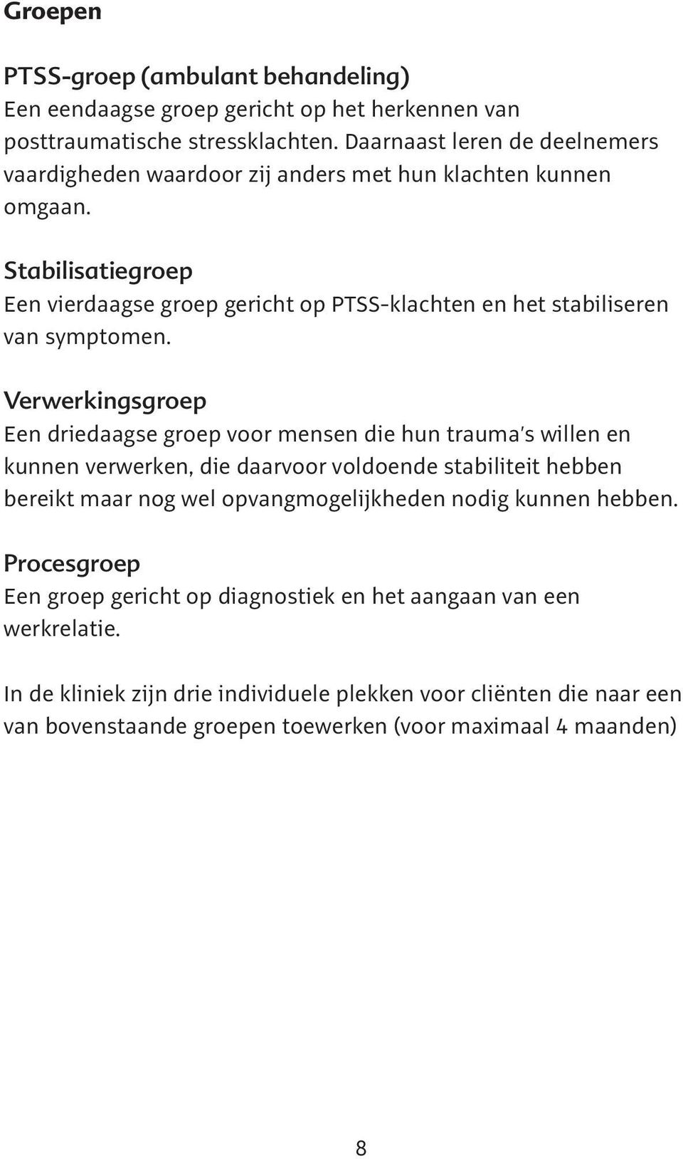 Stabilisatiegroep Een vierdaagse groep gericht op PTSS-klachten en het stabiliseren van symptomen.