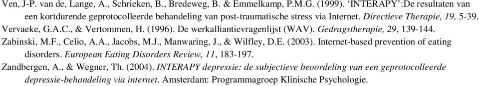 , & Vertommen, H. (1996). De werkalliantievragenlijst (WAV). Gedragstherapie, 29, 139-144. Zabinski, M.F., Celio, A.A., Jacobs, M.J., Manwaring, J., & Wilfley, D.E. (2003).