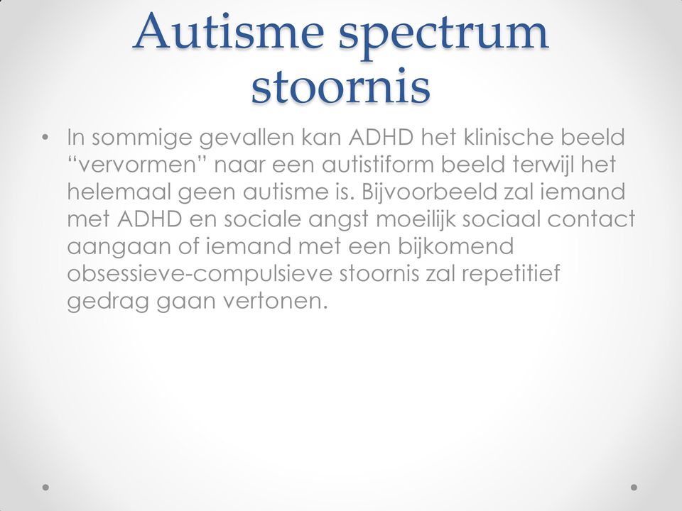 Bijvrbeeld zal iemand met ADHD en sciale angst meilijk sciaal cntact aangaan