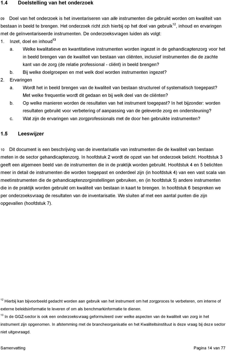 Welke kwalitatieve en kwantitatieve instrumenten wrden ingezet in de gehandicaptenzrg vr het in beeld brengen van de kwaliteit van bestaan van cliënten, inclusief instrumenten die de zachte kant van