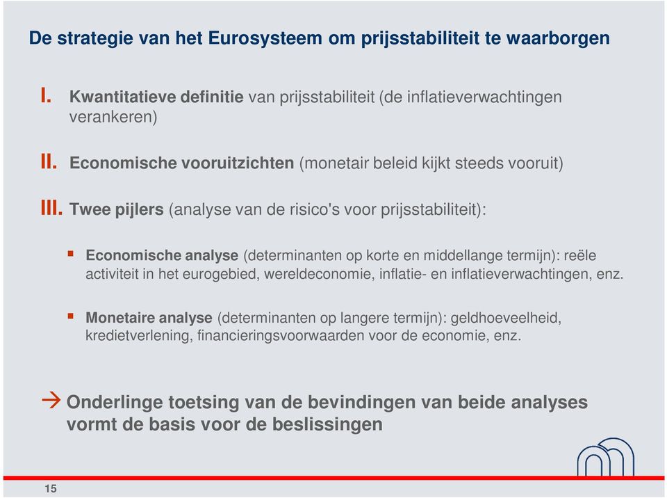Twee pijlers (analyse van de risico's voor prijsstabiliteit): Economische analyse (determinanten op korte en middellange termijn): reële activiteit in het eurogebied,