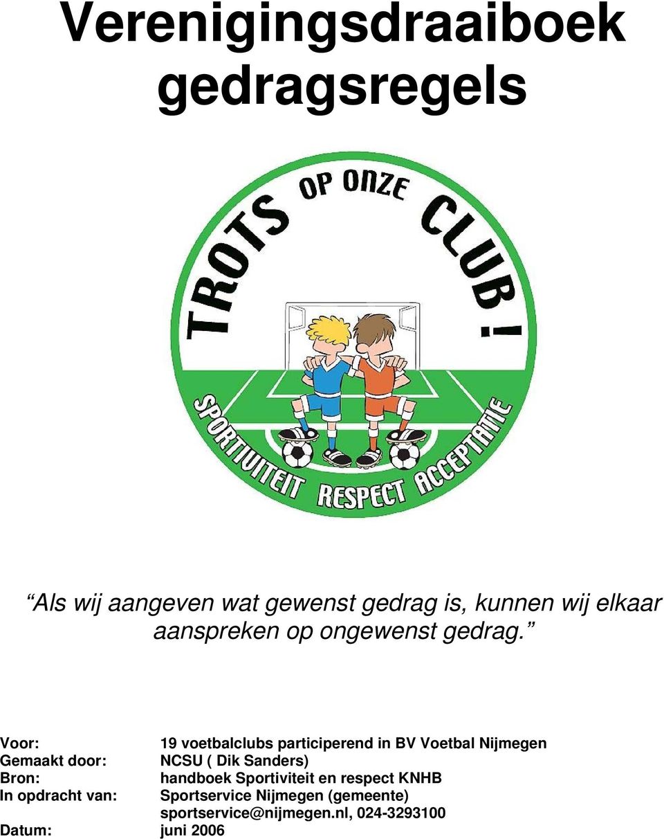 Voor: 19 voetbalclubs participerend in BV Voetbal Nijmegen Gemaakt door: NCSU ( Dik