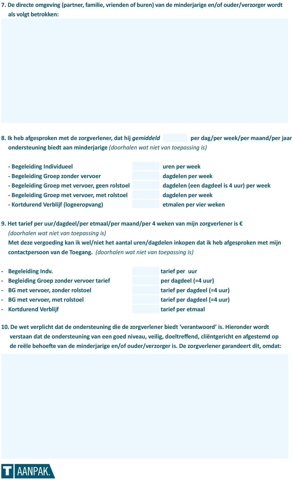 week - Begeleiding Grep znder verver dagdelen per week - Begeleiding Grep met verver, geen rlstel dagdelen (een dagdeel is 4 uur) per week - Begeleiding Grep met verver, met rlstel dagdelen per week