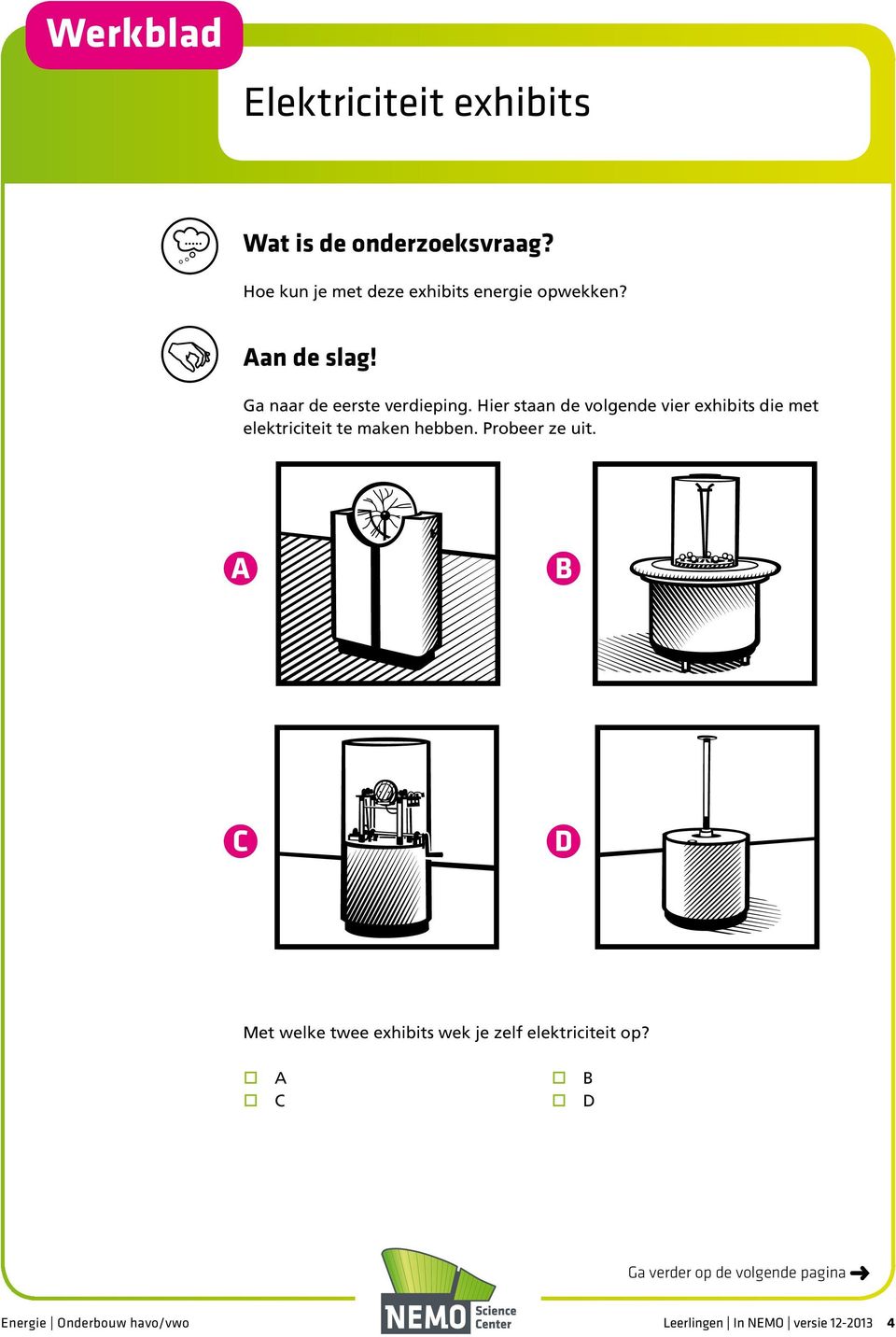 Hier staan de volgende vier exhibits die met elektriciteit te maken hebben. Probeer ze uit.