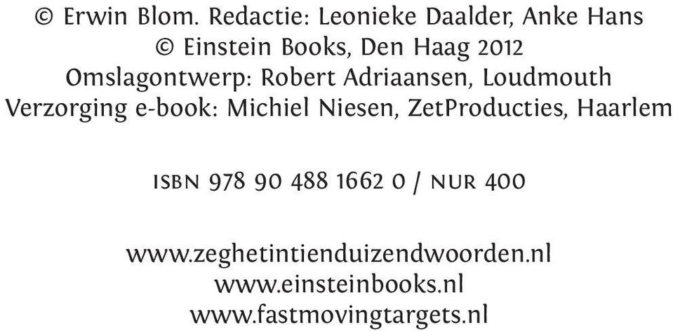 Omslagontwerp: Robert Adriaansen, Loudmouth Verzorging e-book: Michiel