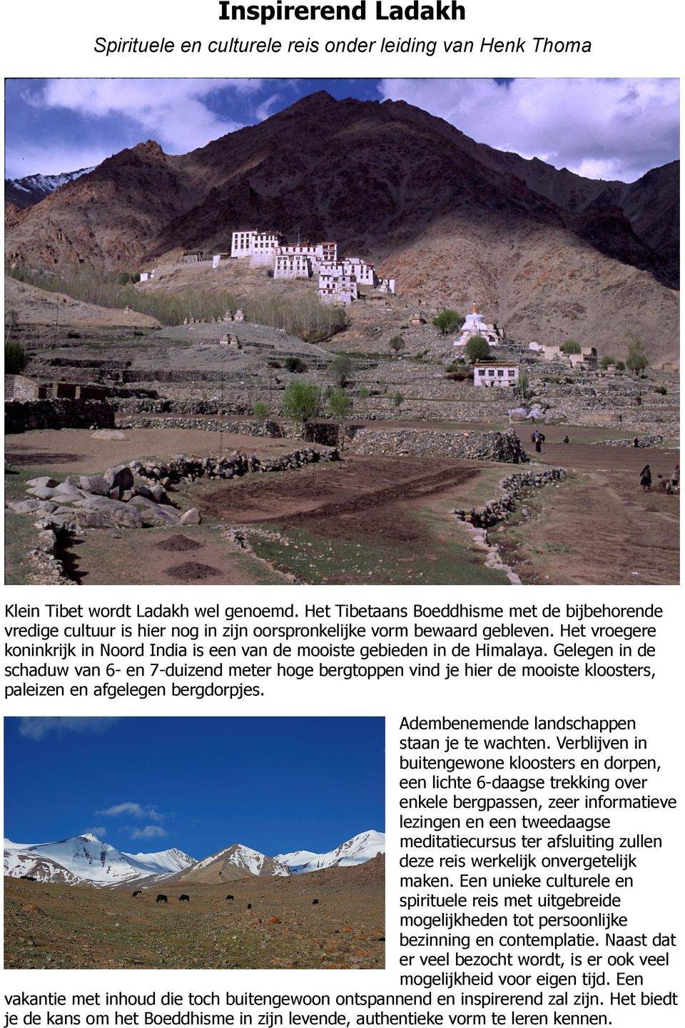 Het vroegere koninkrijk in Noord India is een van de mooiste gebieden in de Himalaya.