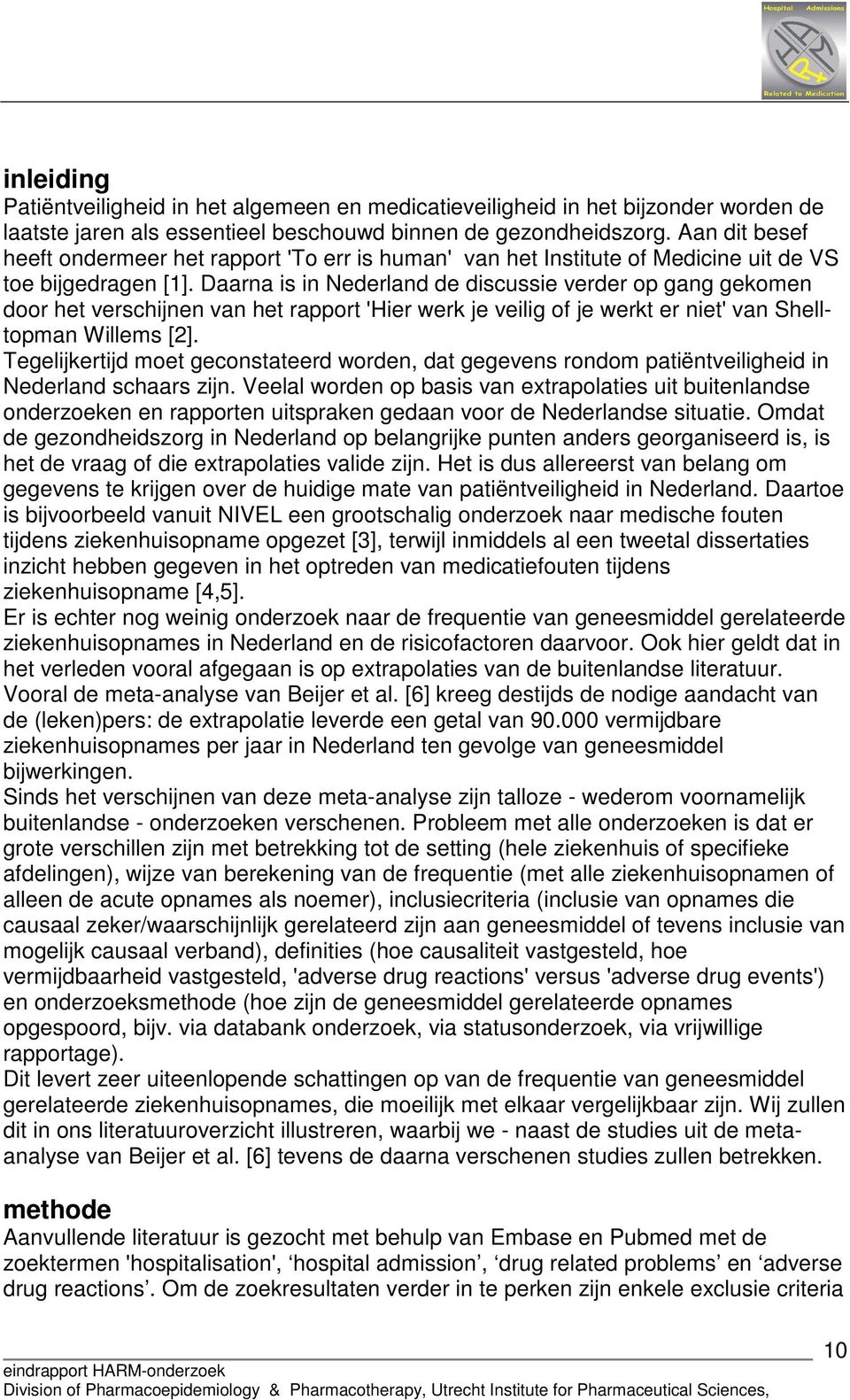 Daarna is in Nederland de discussie verder op gang gekomen door het verschijnen van het rapport 'Hier werk je veilig of je werkt er niet' van Shelltopman Willems [2].