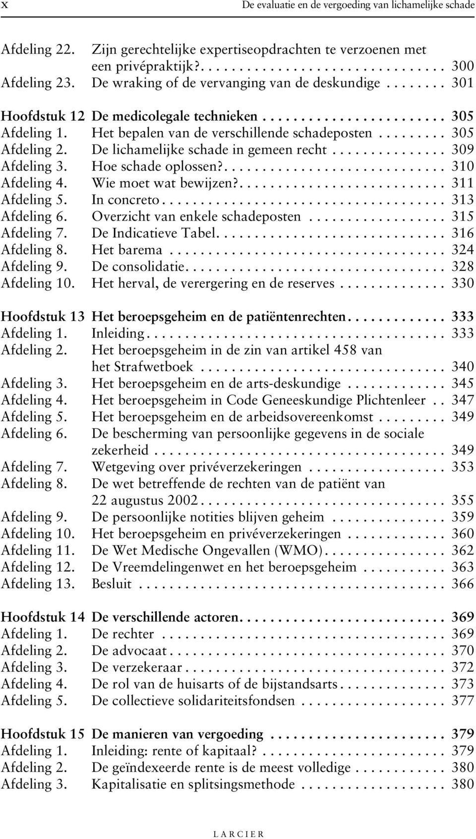 De lichamelijke schade in gemeen recht............... 309 Afdeling 3. Hoe schade oplossen?............................. 310 Afdeling 4. Wie moet wat bewijzen?........................... 311 Afdeling 5.