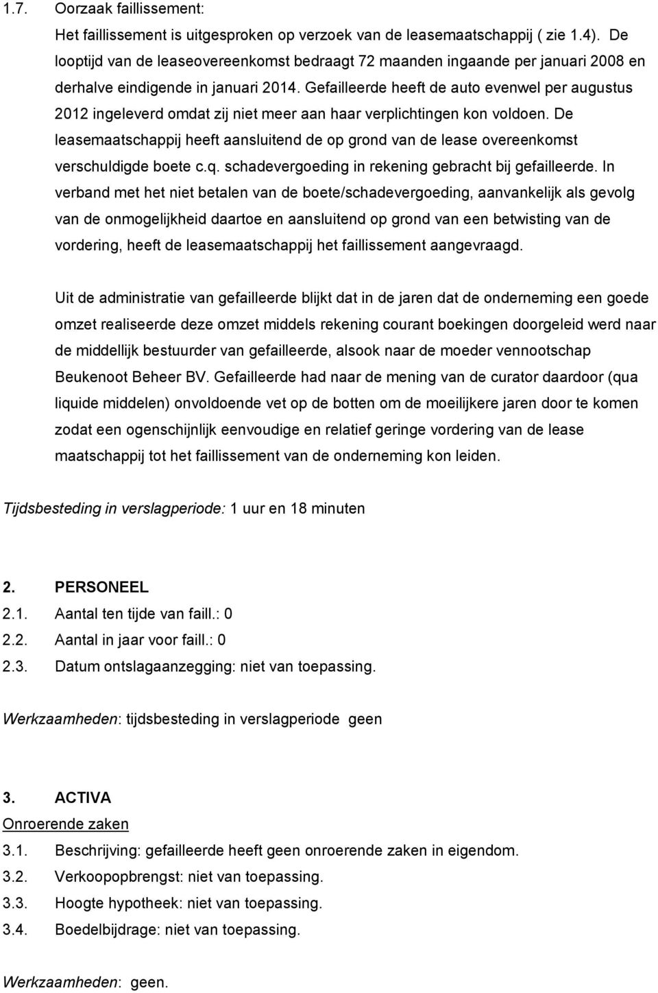 Gefailleerde heeft de auto evenwel per augustus 2012 ingeleverd omdat zij niet meer aan haar verplichtingen kon voldoen.