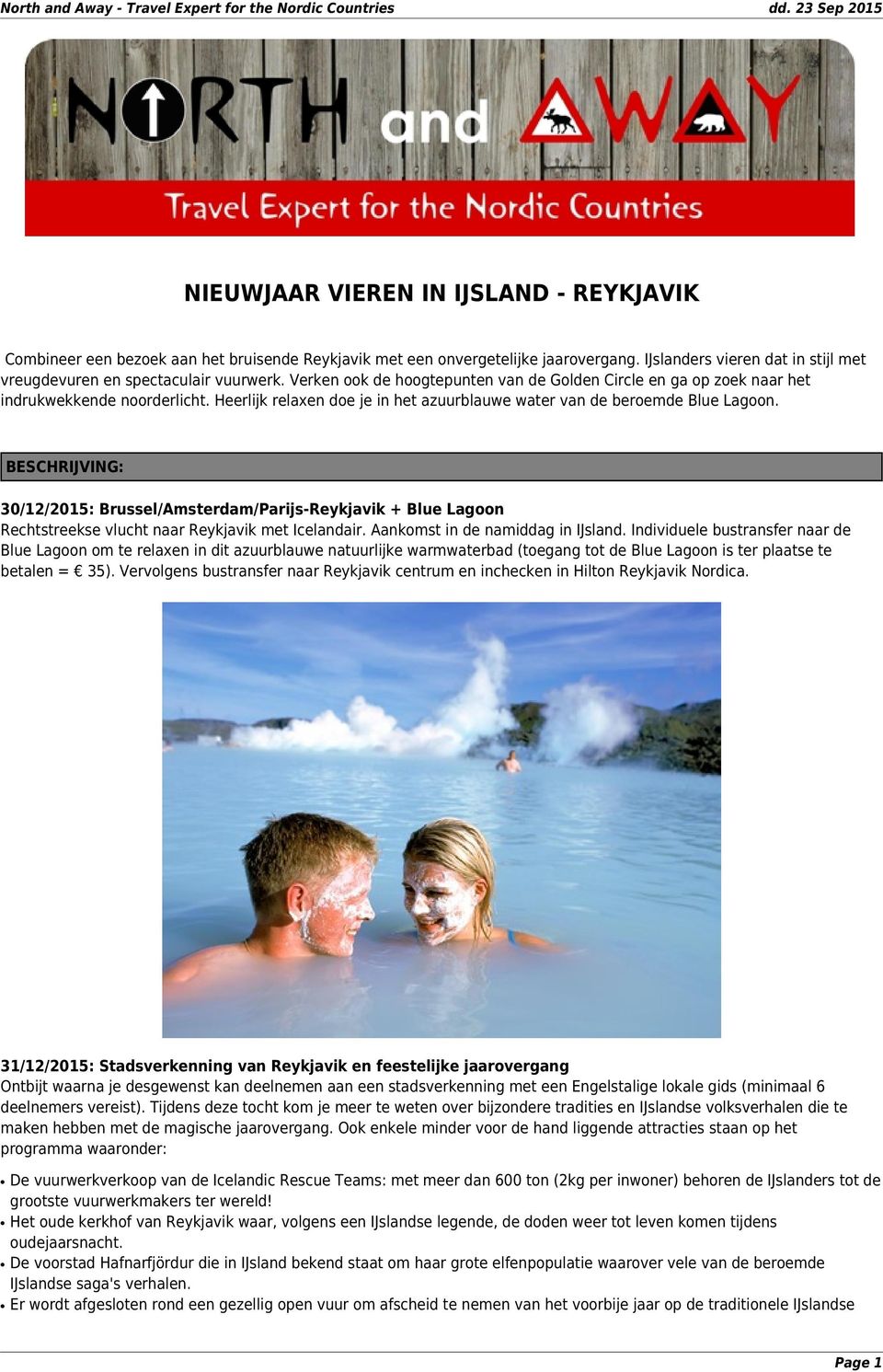 BESCHRIJVING: 30/12/2015: Brussel/Amsterdam/Parijs-Reykjavik + Blue Lagoon Rechtstreekse vlucht naar Reykjavik met Icelandair. Aankomst in de namiddag in IJsland.