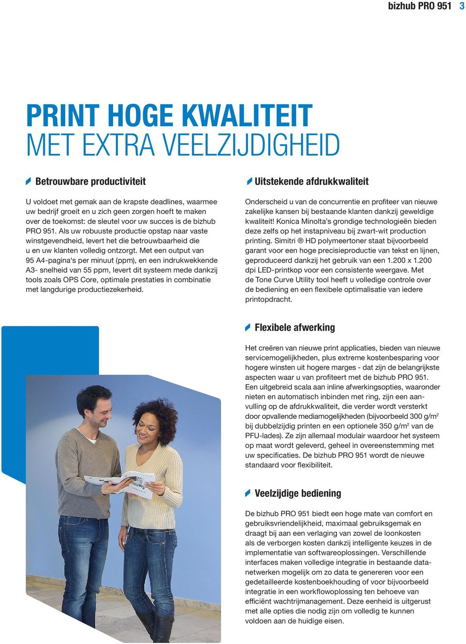 Met een output van 95 A4-pagina s per minuut (ppm), en een indrukwekkende A3- snelheid van 55 ppm, levert dit systeem mede dankzij tools zoals OPS Core, optimale prestaties in combinatie met