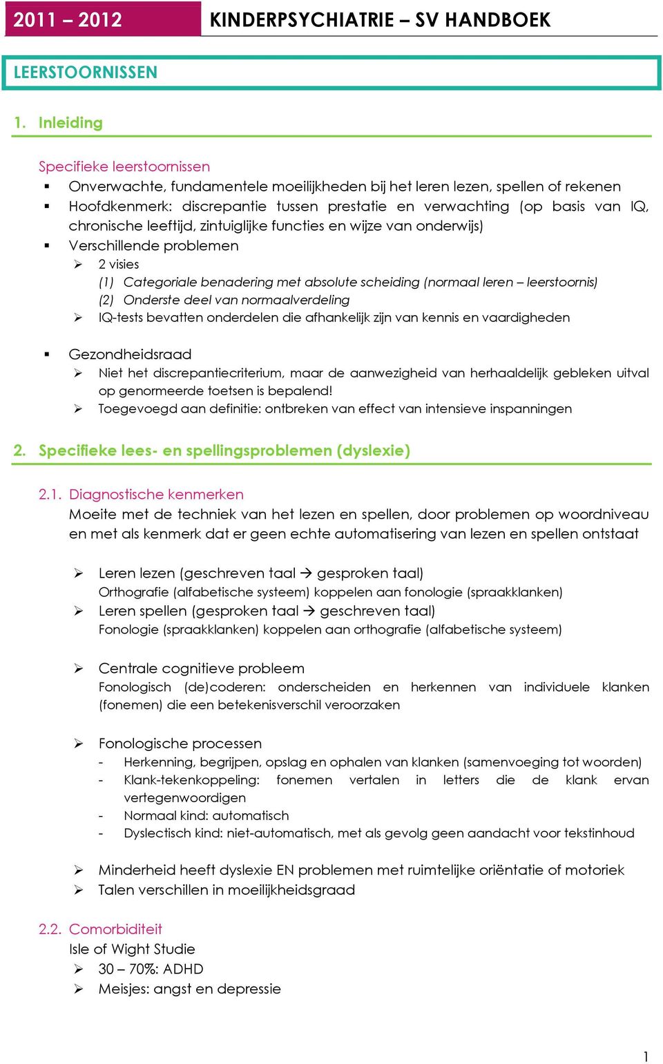 chronische leeftijd, zintuiglijke functies en wijze van onderwijs) Verschillende problemen 2 visies (1) Categoriale benadering met absolute scheiding (normaal leren leerstoornis) (2) Onderste deel