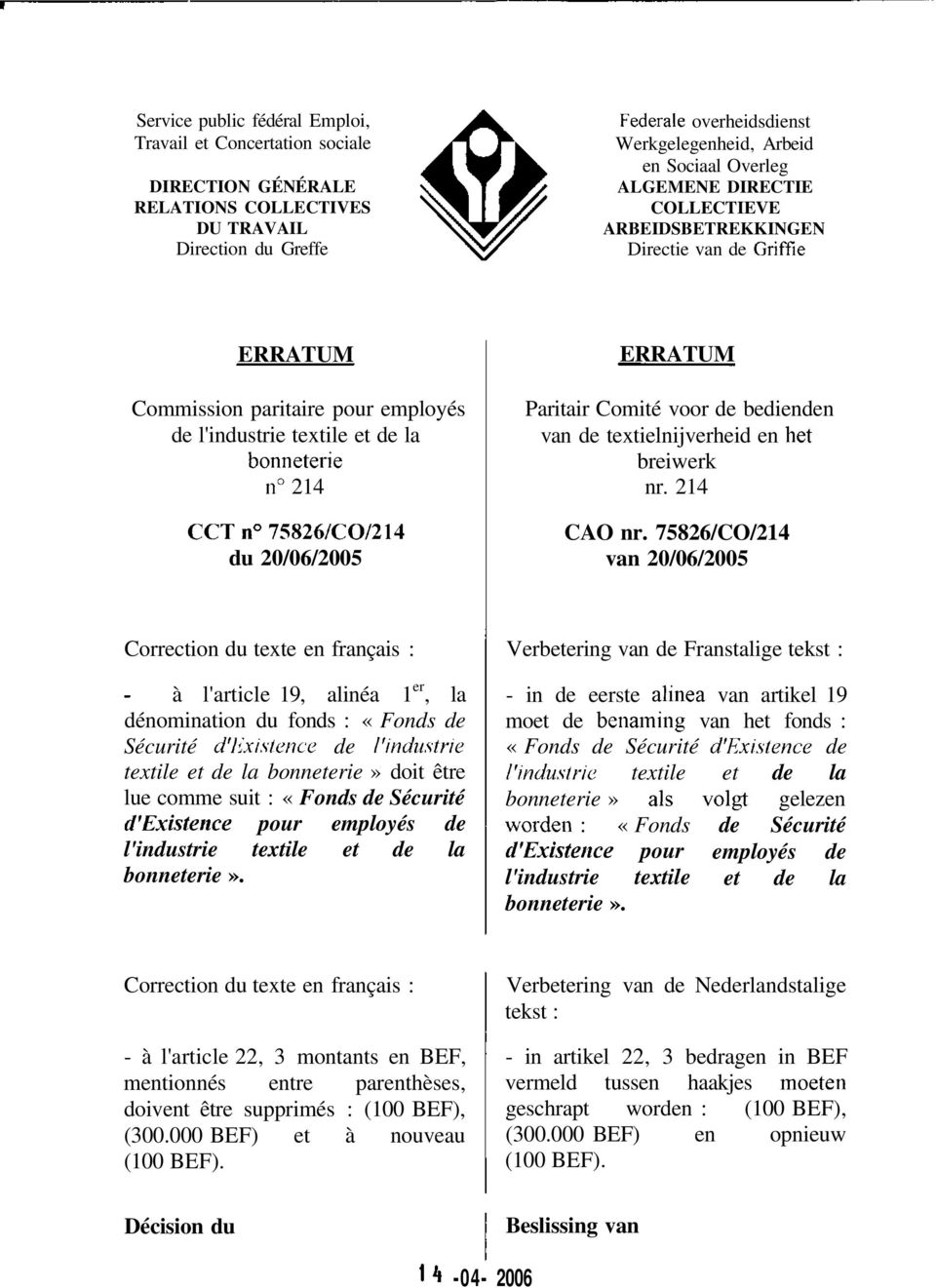 20/06/2005 ERRATUM Paritair Comité voor de bedienden van de textielnijverheid en het breiwerk nr. 214 CAO nr.